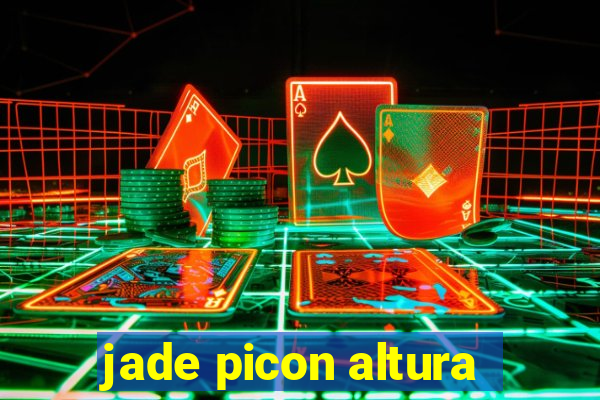 jade picon altura